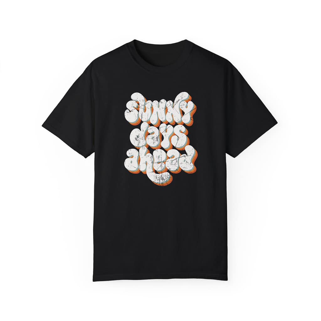 Sunny Days Ahead Garment-Dyed T-Shirt - 100% Ring-Spun Cotton Tee