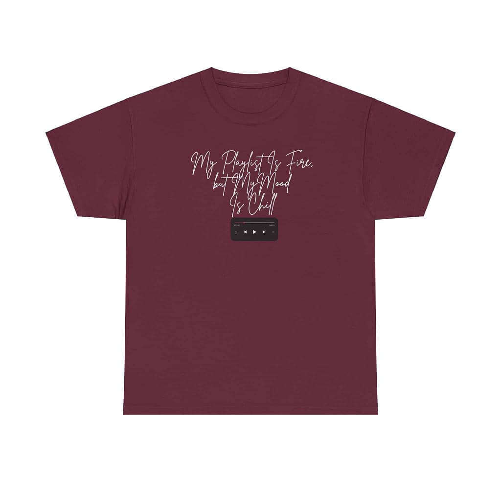 My Playlist Is Fire but My Mood Is Chill - Unisex Heavy Cotton Tee