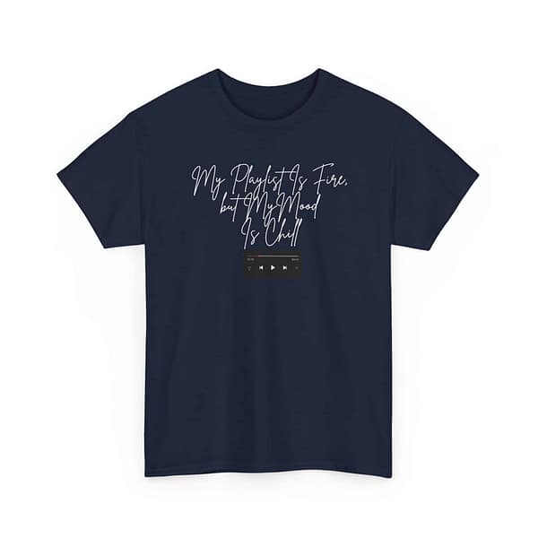 8105201898894069297_2048.jpeg My Playlist Is Fire but My Mood Is Chill - Unisex Heavy Cotton Tee