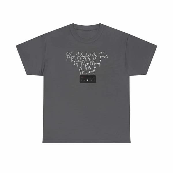 9029139364951514315_2048.jpeg My Playlist Is Fire but My Mood Is Chill - Unisex Heavy Cotton Tee
