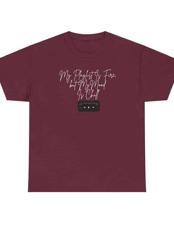 5424821712394470781_2048.jpeg My Playlist Is Fire but My Mood Is Chill - Unisex Heavy Cotton Tee